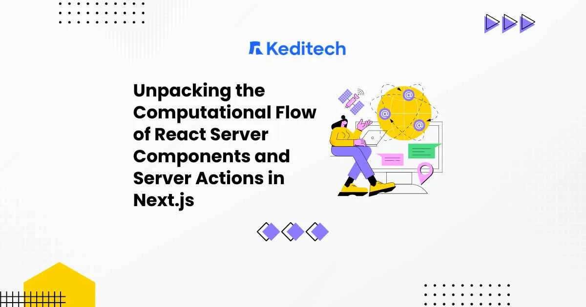 Unpacking the Computational Flow of React Server Components and Server Actions in Next.js